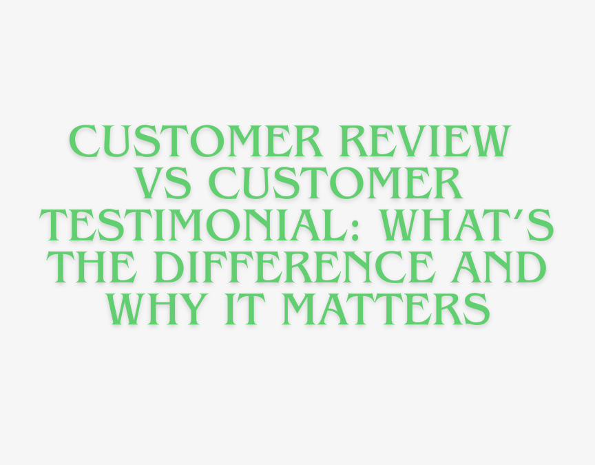 customer review vs customer testimonial