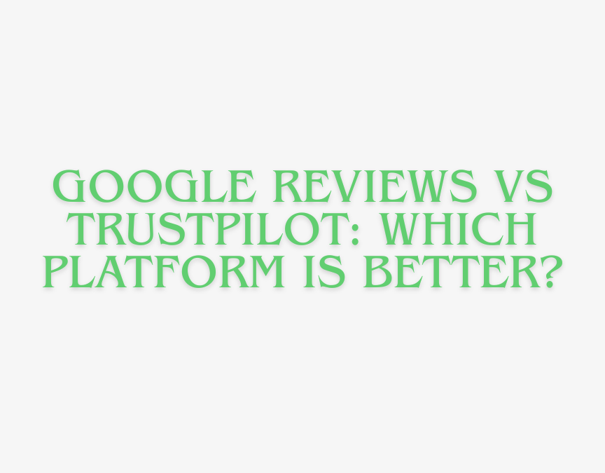 google reviews vs trustpilot